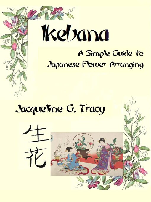 Title details for Ikebana--A Simple Guide to Japanese Flower Arranging by Jacqueline Tracy - Available